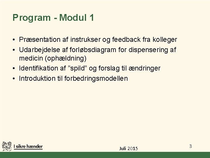 Program - Modul 1 • Præsentation af instrukser og feedback fra kolleger • Udarbejdelse Program - Modul 1 • Præsentation af instrukser og feedback fra kolleger • Udarbejdelse