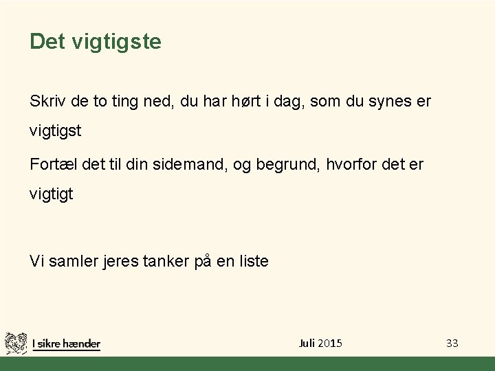 Det vigtigste Skriv de to ting ned, du har hørt i dag, som du Det vigtigste Skriv de to ting ned, du har hørt i dag, som du