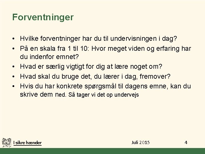 Forventninger • Hvilke forventninger har du til undervisningen i dag? • På en skala