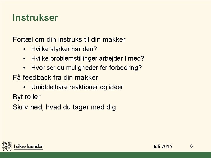 Instrukser Fortæl om din instruks til din makker • Hvilke styrker har den? •