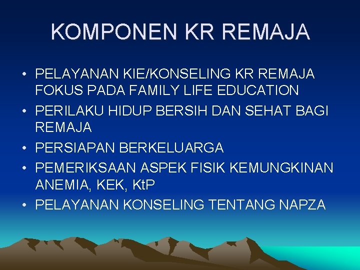 KOMPONEN KR REMAJA • PELAYANAN KIE/KONSELING KR REMAJA FOKUS PADA FAMILY LIFE EDUCATION •