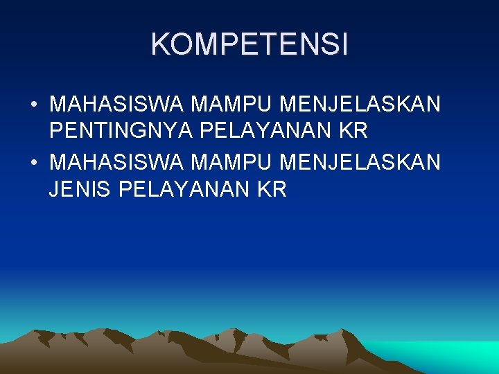 KOMPETENSI • MAHASISWA MAMPU MENJELASKAN PENTINGNYA PELAYANAN KR • MAHASISWA MAMPU MENJELASKAN JENIS PELAYANAN