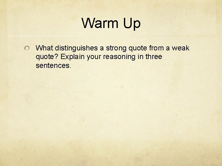 Warm Up What distinguishes a strong quote from a weak quote? Explain your reasoning