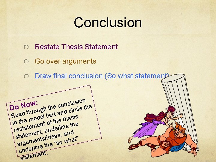 Conclusion Restate Thesis Statement Go over arguments Draw final conclusion (So what statement) sion