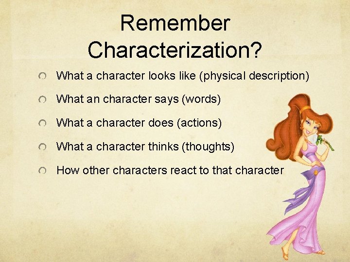 Remember Characterization? What a character looks like (physical description) What an character says (words)