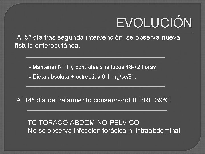 EVOLUCIÓN Al 5º día tras segunda intervención se observa nueva fístula enterocutánea. - Mantener EVOLUCIÓN Al 5º día tras segunda intervención se observa nueva fístula enterocutánea. - Mantener