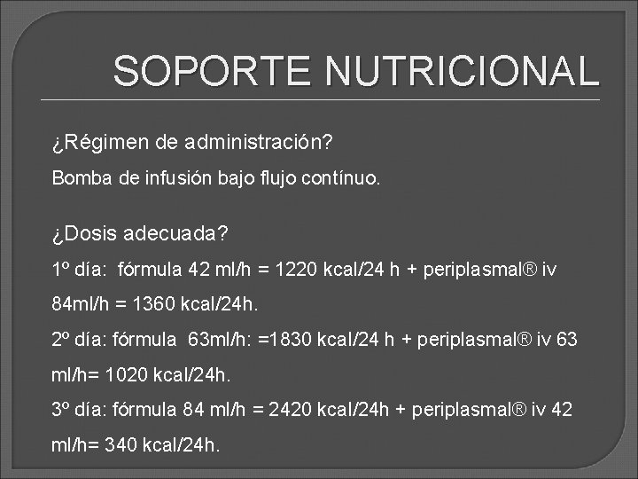 SOPORTE NUTRICIONAL ¿Régimen de administración? Bomba de infusión bajo flujo contínuo. ¿Dosis adecuada? 1º SOPORTE NUTRICIONAL ¿Régimen de administración? Bomba de infusión bajo flujo contínuo. ¿Dosis adecuada? 1º