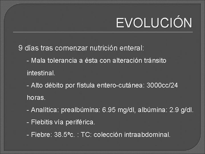 EVOLUCIÓN 9 días tras comenzar nutrición enteral: - Mala tolerancia a ésta con alteración EVOLUCIÓN 9 días tras comenzar nutrición enteral: - Mala tolerancia a ésta con alteración