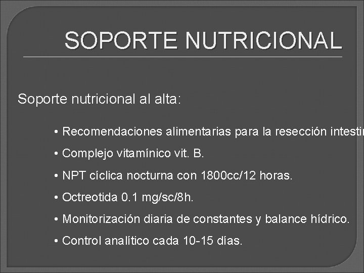 SOPORTE NUTRICIONAL Soporte nutricional al alta: • Recomendaciones alimentarias para la resección intestin • SOPORTE NUTRICIONAL Soporte nutricional al alta: • Recomendaciones alimentarias para la resección intestin •