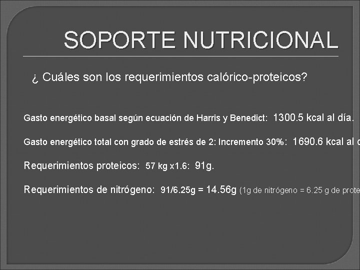 SOPORTE NUTRICIONAL ¿ Cuáles son los requerimientos calórico-proteicos? Gasto energético basal según ecuación de SOPORTE NUTRICIONAL ¿ Cuáles son los requerimientos calórico-proteicos? Gasto energético basal según ecuación de