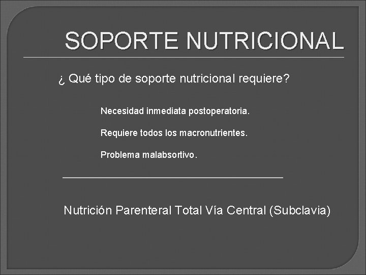 SOPORTE NUTRICIONAL ¿ Qué tipo de soporte nutricional requiere? Necesidad inmediata postoperatoria. Requiere todos SOPORTE NUTRICIONAL ¿ Qué tipo de soporte nutricional requiere? Necesidad inmediata postoperatoria. Requiere todos