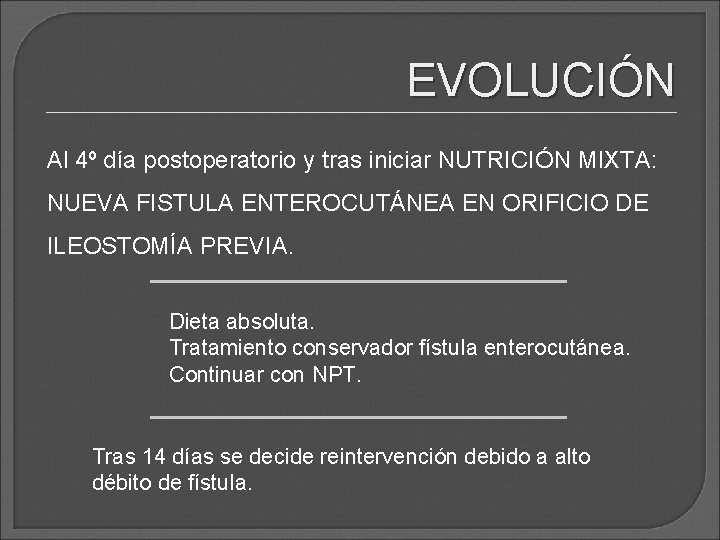 EVOLUCIÓN Al 4º día postoperatorio y tras iniciar NUTRICIÓN MIXTA: NUEVA FISTULA ENTEROCUTÁNEA EN EVOLUCIÓN Al 4º día postoperatorio y tras iniciar NUTRICIÓN MIXTA: NUEVA FISTULA ENTEROCUTÁNEA EN