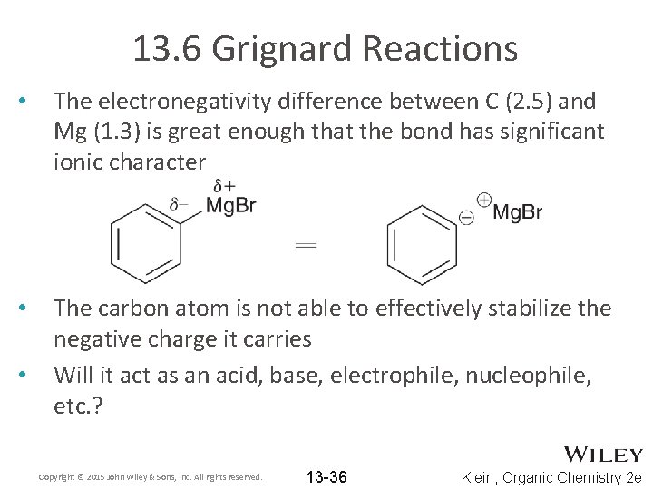 13. 6 Grignard Reactions • The electronegativity difference between C (2. 5) and Mg