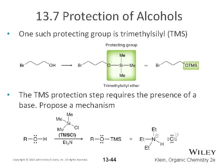13. 7 Protection of Alcohols • One such protecting group is trimethylsilyl (TMS) •