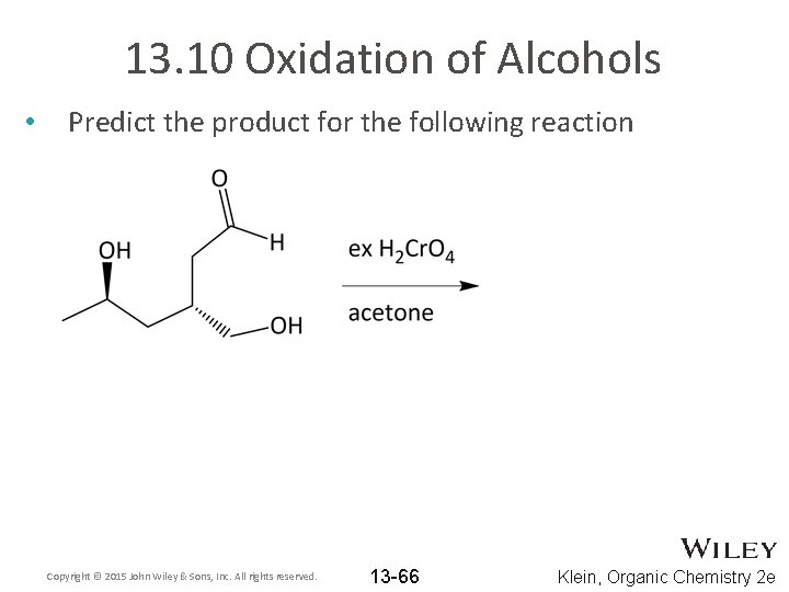 13. 10 Oxidation of Alcohols • Predict the product for the following reaction Copyright
