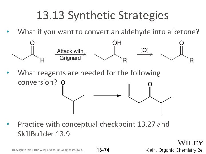 13. 13 Synthetic Strategies • What if you want to convert an aldehyde into