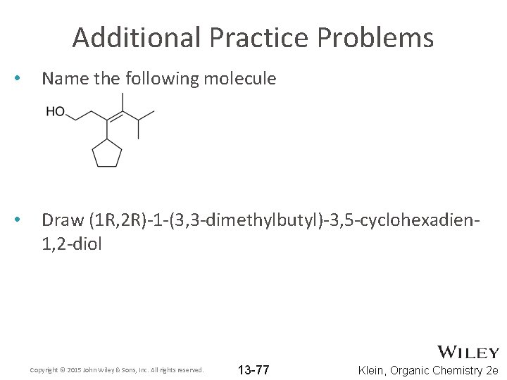Additional Practice Problems • Name the following molecule • Draw (1 R, 2 R)-1