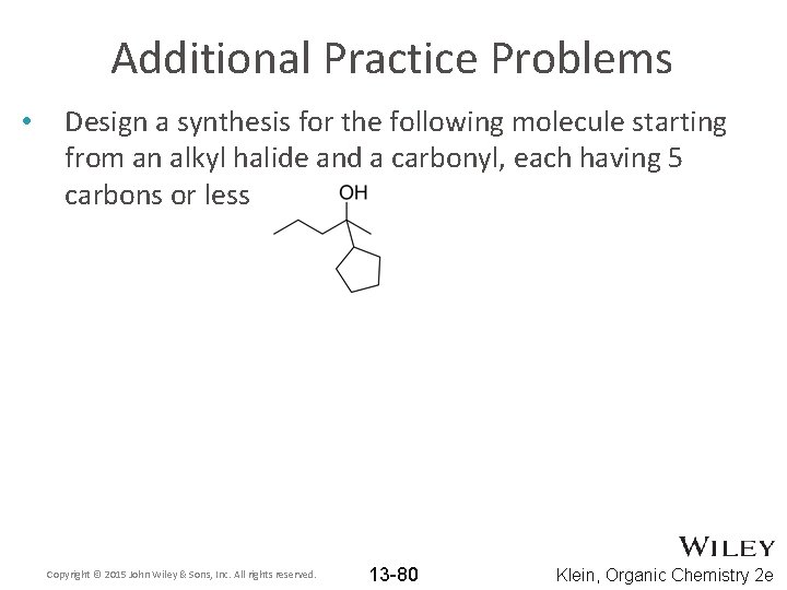 Additional Practice Problems • Design a synthesis for the following molecule starting from an