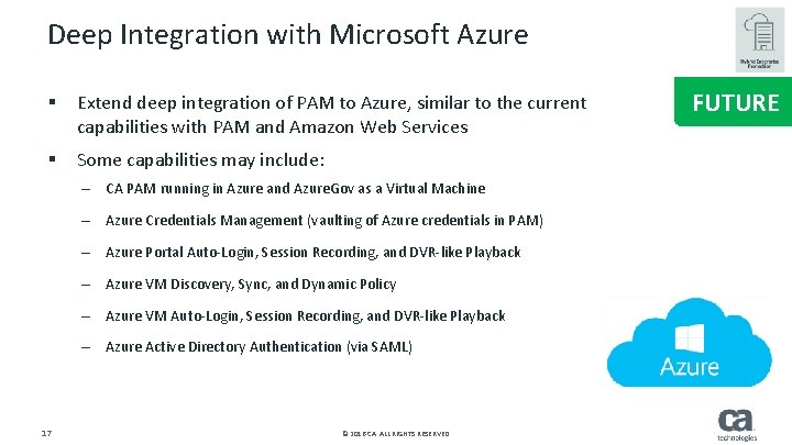 Deep Integration with Microsoft Azure § Extend deep integration of PAM to Azure, similar