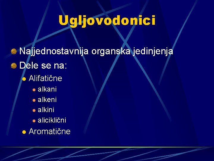 Ugljovodonici Najjednostavnija organska jedinjenja Dele se na: l Alifatične alkani l alkeni l alkini