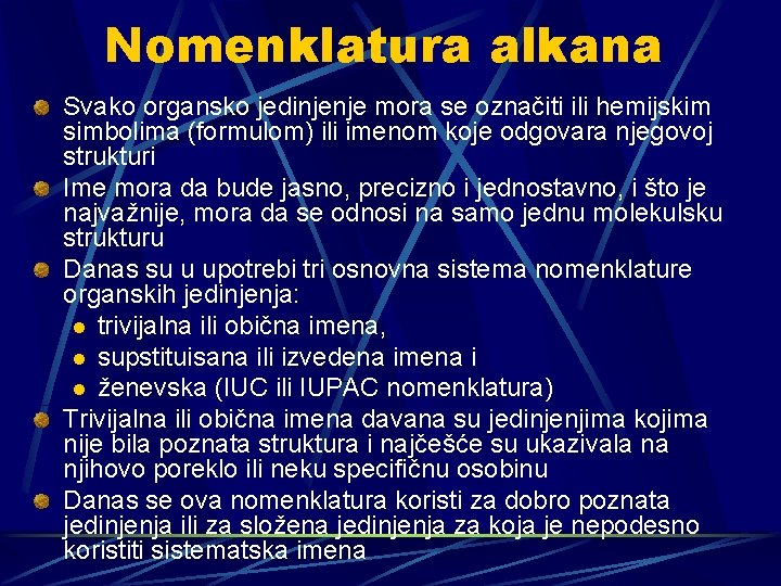 Nomenklatura alkana Svako organsko jedinjenje mora se označiti ili hemijskim simbolima (formulom) ili imenom