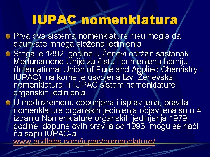 IUPAC nomenklatura Prva dva sistema nomenklature nisu mogla da obuhvate mnoga složena jedinjenja Stoga