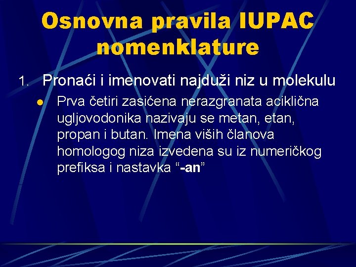 Osnovna pravila IUPAC nomenklature 1. Pronaći i imenovati najduži niz u molekulu l Prva