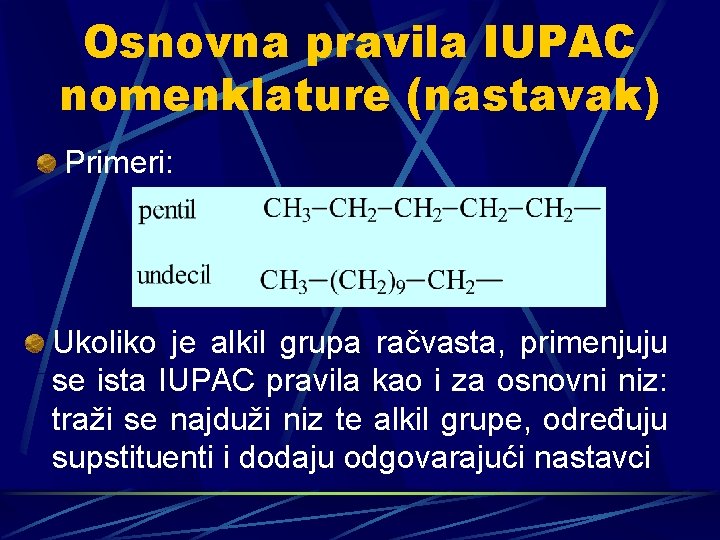 Osnovna pravila IUPAC nomenklature (nastavak) Primeri: Ukoliko je alkil grupa račvasta, primenjuju se ista