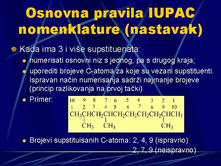 Osnovna pravila IUPAC nomenklature (nastavak) Kada ima 3 i više supstituenata: l l numerisati