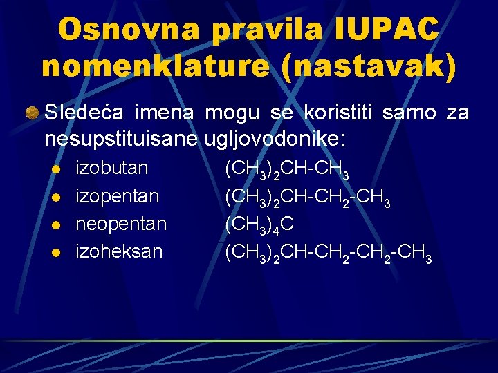 Osnovna pravila IUPAC nomenklature (nastavak) Sledeća imena mogu se koristiti samo za nesupstituisane ugljovodonike: