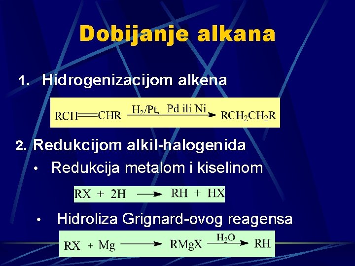 Dobijanje alkana 1. Hidrogenizacijom alkena 2. Redukcijom alkil-halogenida • Redukcija metalom i kiselinom •