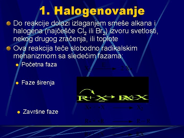 1. Halogenovanje Do reakcije dolazi izlaganjem smeše alkana i halogena (najčešće Cl 2 ili