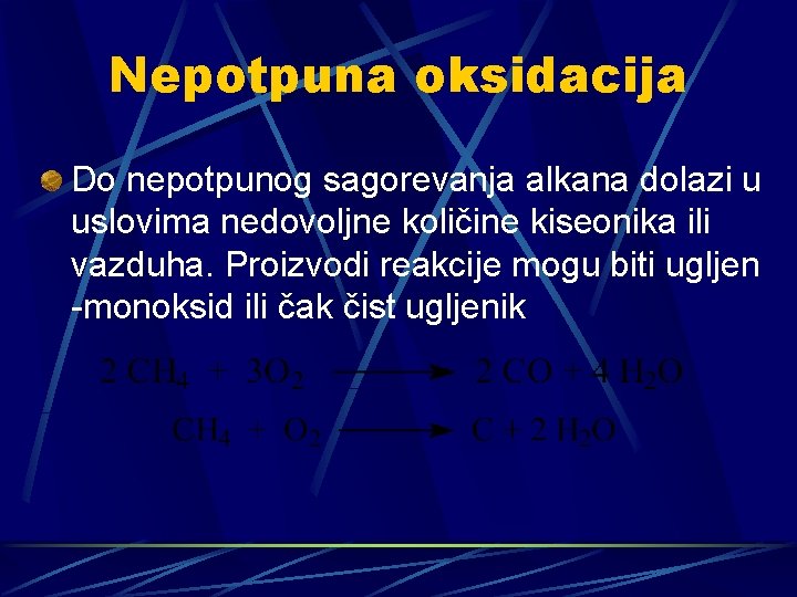 Nepotpuna oksidacija Do nepotpunog sagorevanja alkana dolazi u uslovima nedovoljne količine kiseonika ili vazduha.