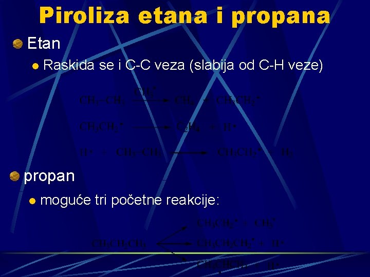 Piroliza etana i propana Etan l Raskida se i C-C veza (slabija od C-H