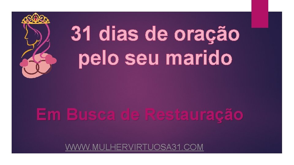 31 dias de oração pelo seu marido Em Busca de Restauração WWW. MULHERVIRTUOSA 31.