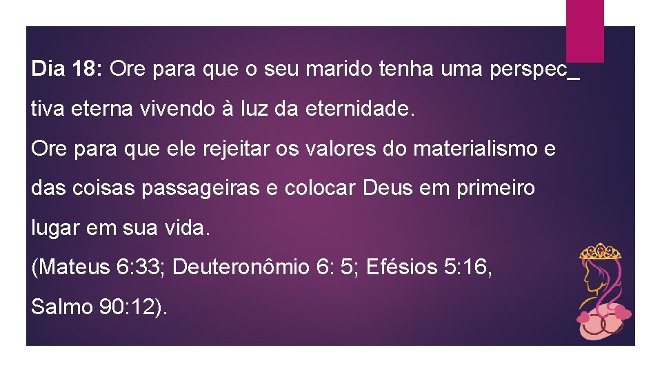 Dia 18: Ore para que o seu marido tenha uma perspec_ tiva eterna vivendo