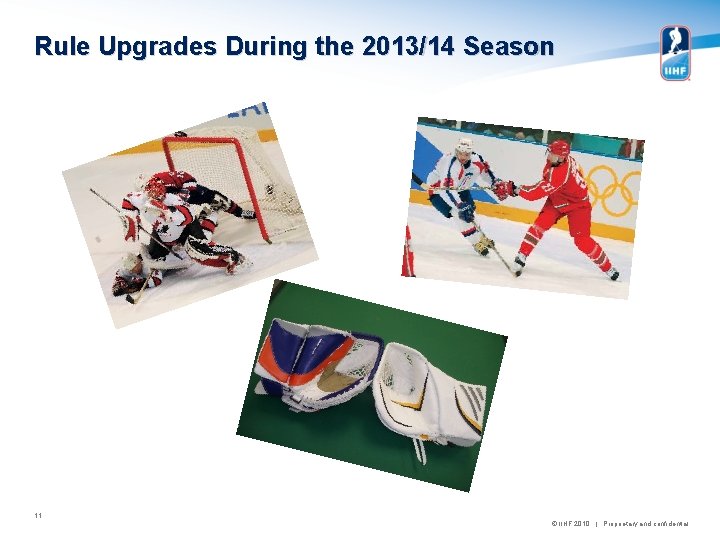 Rule Upgrades During the 2013/14 Season 11 © IIHF 2010 | Proprietary and confidential