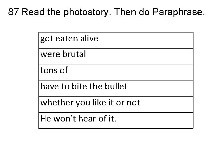 87 Read the photostory. Then do Paraphrase. got eaten alive were brutal tons of