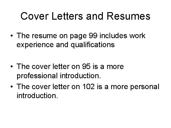 Cover Letters and Resumes • The resume on page 99 includes work experience and