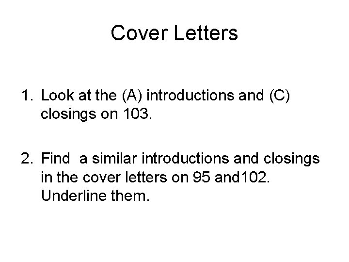 Cover Letters 1. Look at the (A) introductions and (C) closings on 103. 2.