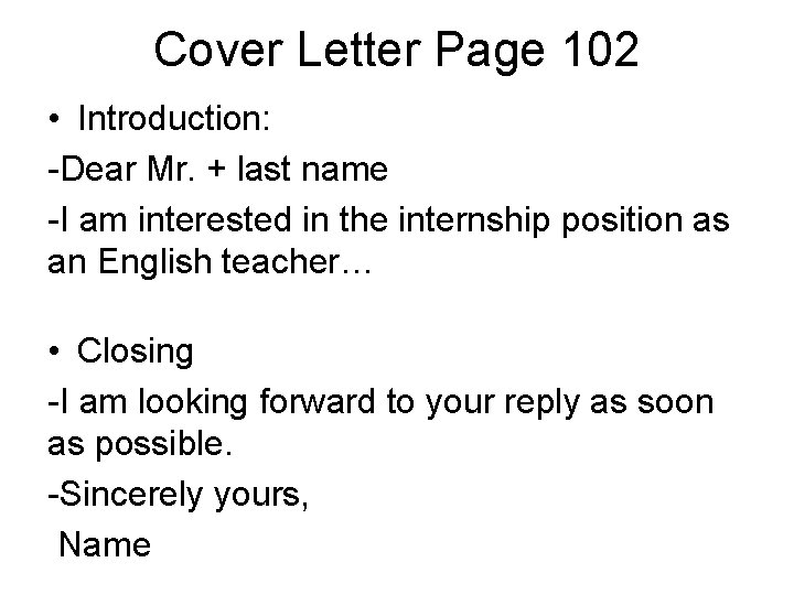 Cover Letter Page 102 • Introduction: -Dear Mr. + last name -I am interested