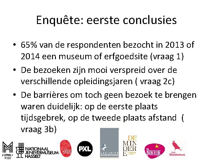 Enquête: eerste conclusies • 65% van de respondenten bezocht in 2013 of 2014 een