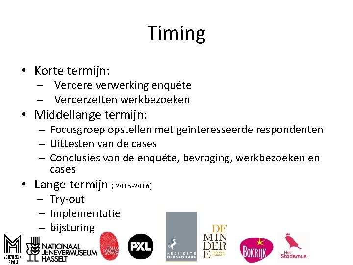 Timing • Korte termijn: – Verdere verwerking enquête – Verderzetten werkbezoeken • Middellange termijn: