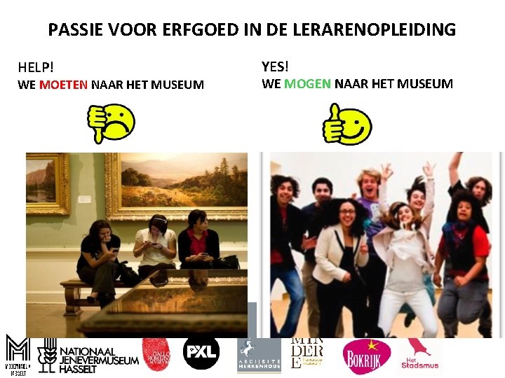 PASSIE VOOR ERFGOED IN DE LERARENOPLEIDING HELP! WE MOETEN NAAR HET MUSEUM YES! WE