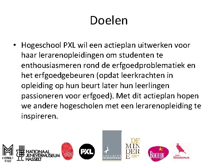 Doelen • Hogeschool PXL wil een actieplan uitwerken voor haar lerarenopleidingen om studenten te