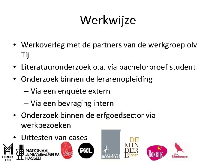 Werkwijze • Werkoverleg met de partners van de werkgroep olv Tijl • Literatuuronderzoek o.