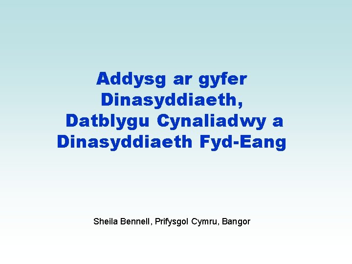 Addysg ar gyfer Dinasyddiaeth, Datblygu Cynaliadwy a Dinasyddiaeth Fyd-Eang Sheila Bennell, Prifysgol Cymru, Bangor