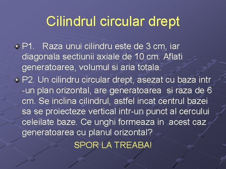 Cilindrul circular drept P 1. Raza unui cilindru este de 3 cm, iar diagonala