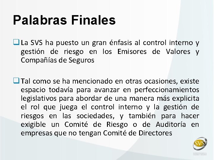 Palabras Finales q La SVS ha puesto un gran énfasis al control interno y