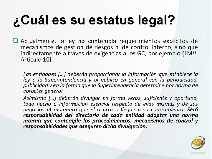 ¿Cuál es su estatus legal? q Actualmente, la ley no contempla requerimientos explícitos de
